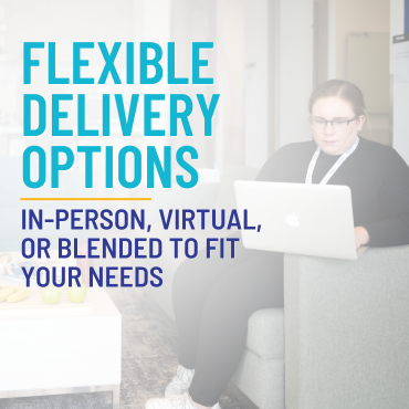 Flexible Delivery Options | In-person, virtual, or blended to fit your needs